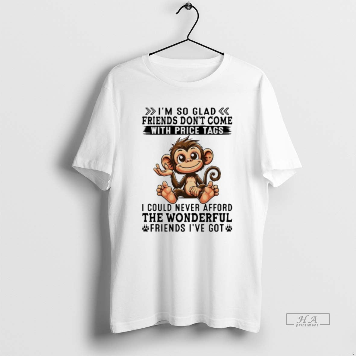 Official Monkey Im So Glad Friends Dont Come With Price Tags I Could Never Afford