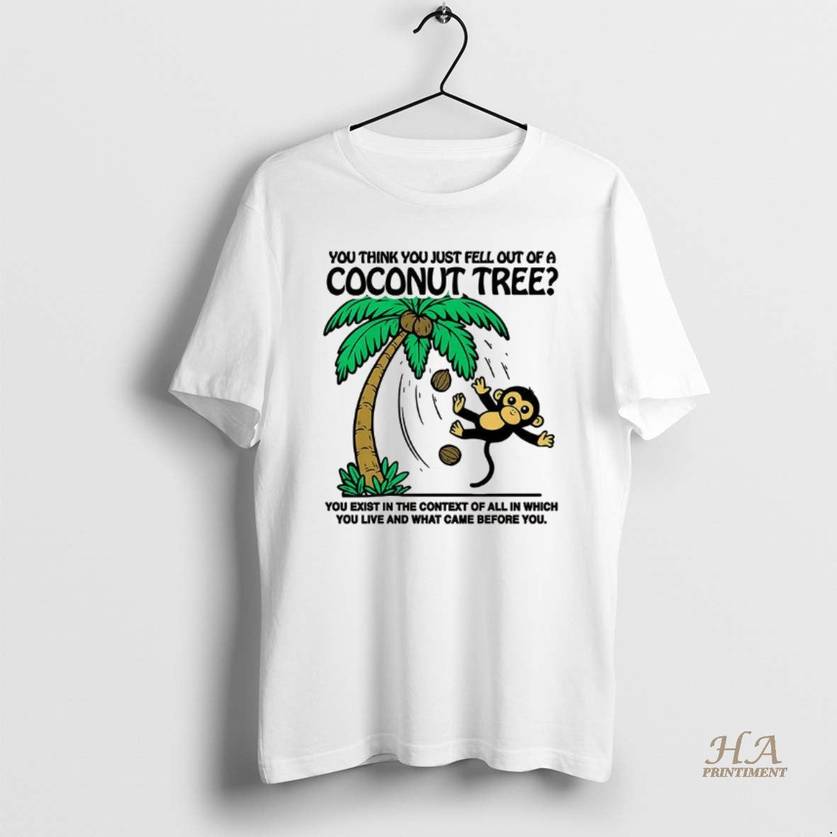 Official Monkey You Think You Just Fell Out Of A Coconut Tree