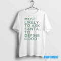 Official Most Likely To Ask Santa To Define Good Christmas Tee Sweater
