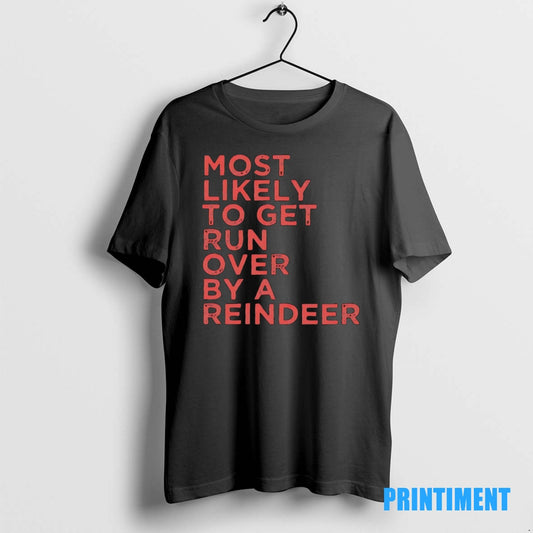 Official Most Likely To Get Run Over By A Reindeer Christmas Tee Sweater