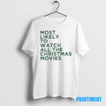 Official Most Likely To Watch All The Christmas Movies Tee Sweater
