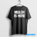 Official Mulch Is Here Tee Sweater