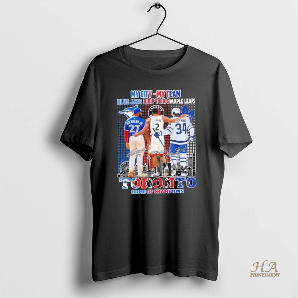 Official My City My Team Blue Jays Raptors Maple Leafs Toronto Home Of Champions
