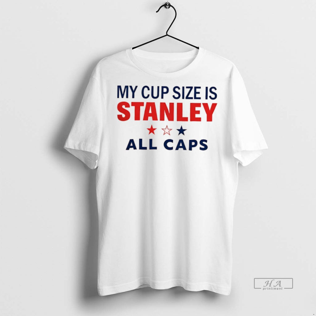 Official My Cup Size Is Stanley All Caps Shirt