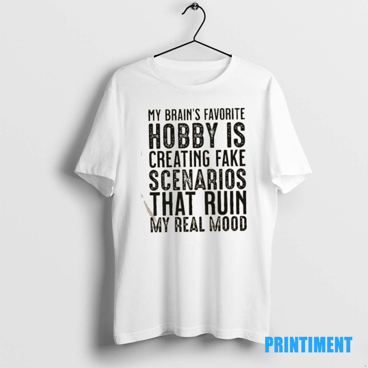 Official My Brains Favorite Hobby Is Creating Fake Scenarios That Ruin My Real Mood Tee