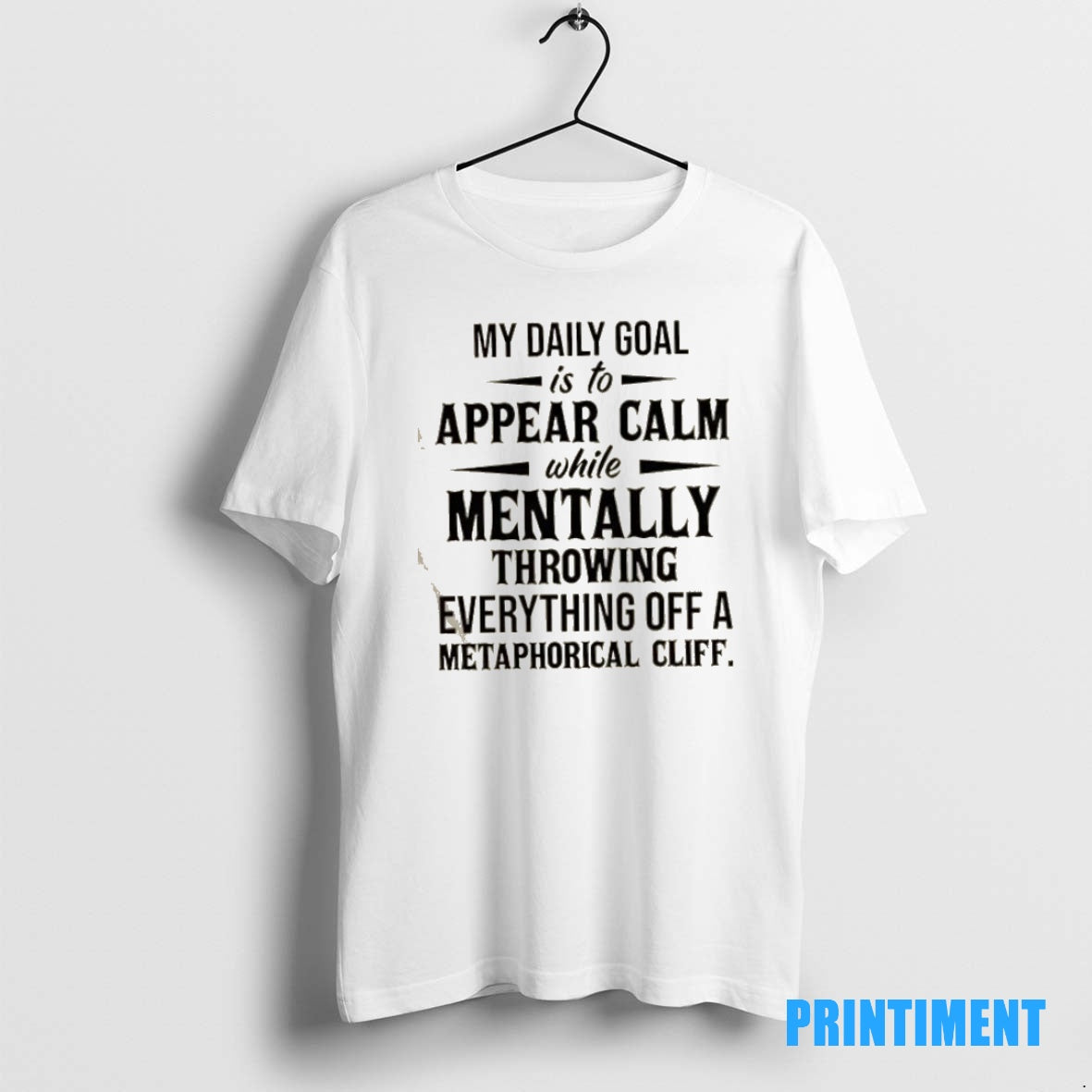 Official My Daily Goal Is To Appear Calm While Mentally Throwing Everything Off A Metaphorical