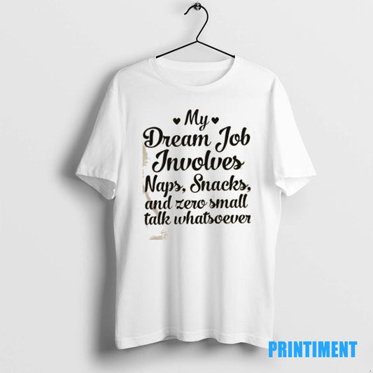 Official My Dream Job Involves Naps Snacks And Zero Small Talk Whatsoever Tee Sweater