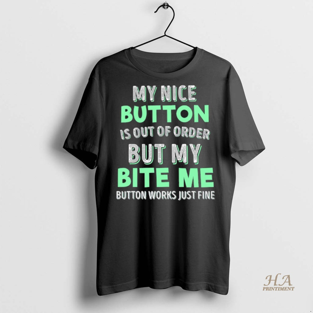 Official My Nice Button Is Out Of Order But My Bite Me Button Works Just