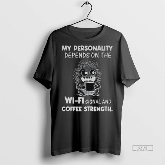 Official My Personality Depends On The Wi Fi Signal And Coffee Strength Shirt