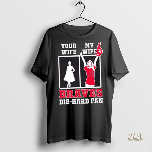 Official My Wife Atlanta Braves Baseball Die Hard Fan Shirt