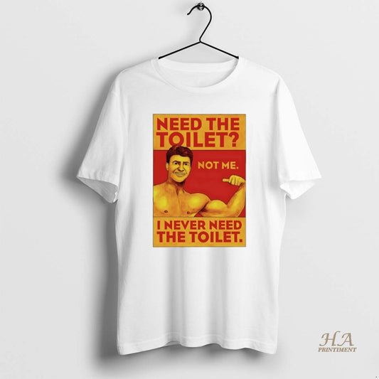 Official Need The Toilet I Never Need The Toilet