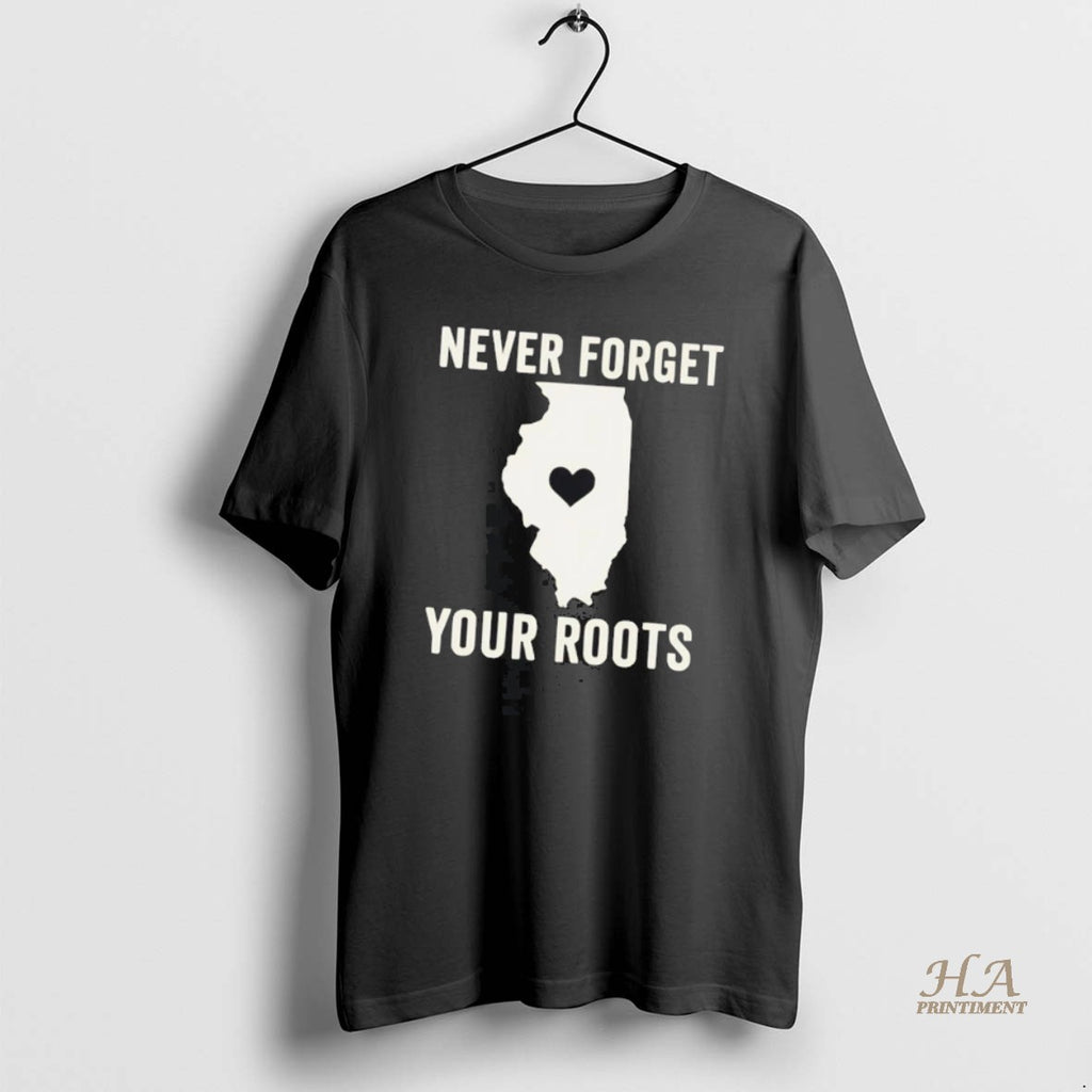 Official Never Forget Your Roots In Illinois
