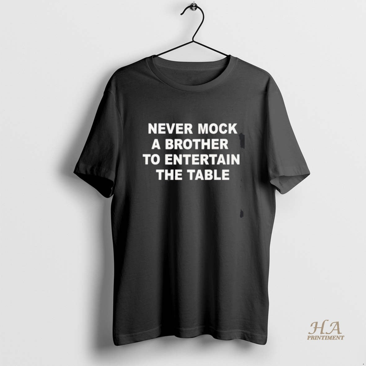 Official Never Mock A Brother To Entertain The Table
