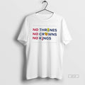 Official No Thrones No Crowns No Kings