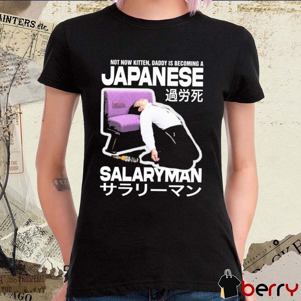 Not Now Kitten Daddy Is Becoming A Japanese Salaryman t-shirt