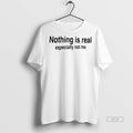 Official Nothing Is Real Especially Not Me Shirt