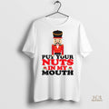 Official Nutcracker Put Your Nuts In My Mouth Merry Christmas 2025 Shirt