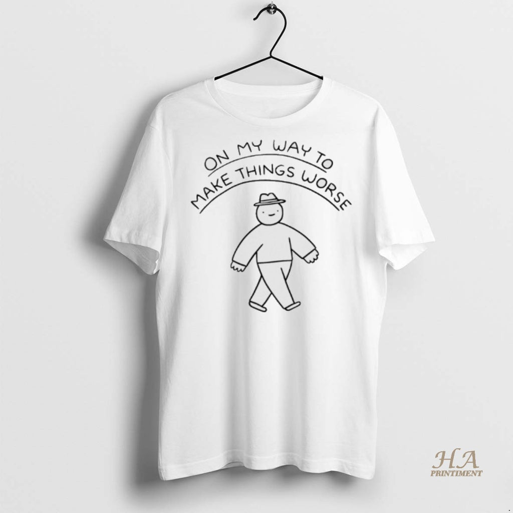 Official On My Way To Make Things Worse Shirt