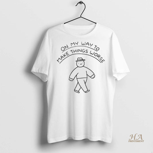 Official On My Way To Make Things Worse Shirt