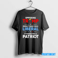 Official Opposing Trump Doesnt Make You A Liberal It Makes You A Patriot Tee Sweater