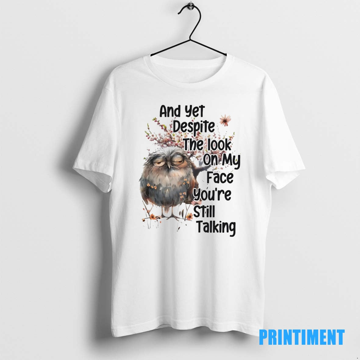 Official Owl And Yet Despite The Look On My Face Youre Still Talking Tee Sweater