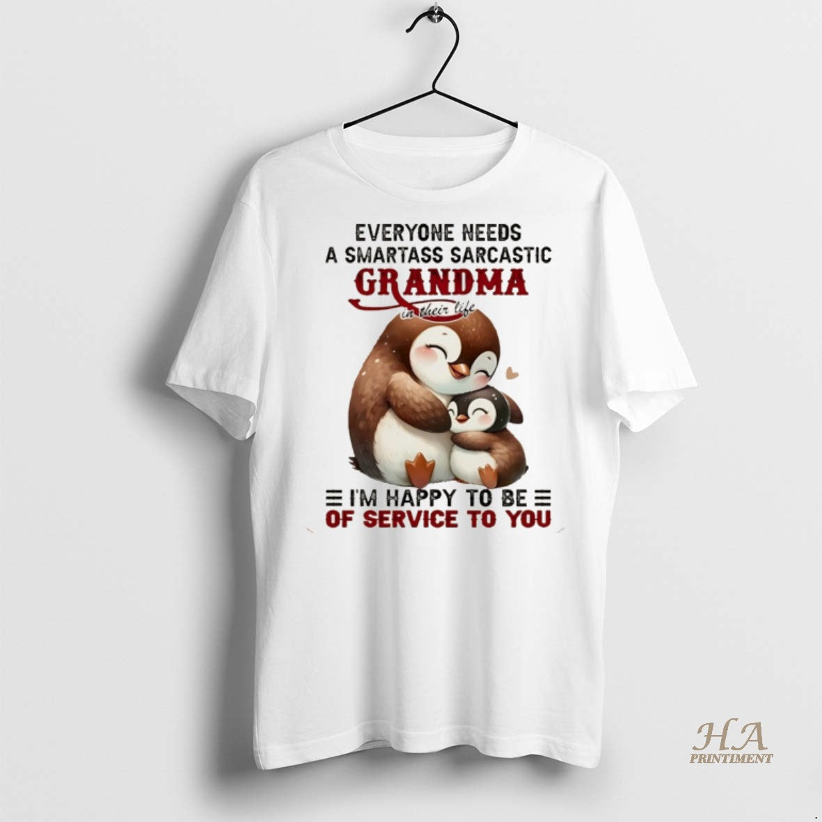 Official Penguin Everyone Needs A Smartass Sarcastic Grandma Im Happy To Be Of Service To