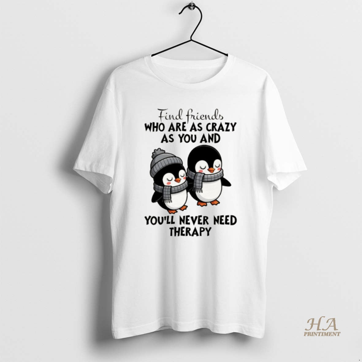 Official Penguins Find Friends Who Are As Crazy As You And Youll Never Need Therapy