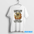 Official Pug I Always Find Shit Out I Might Not Say It Right Tee Sweater