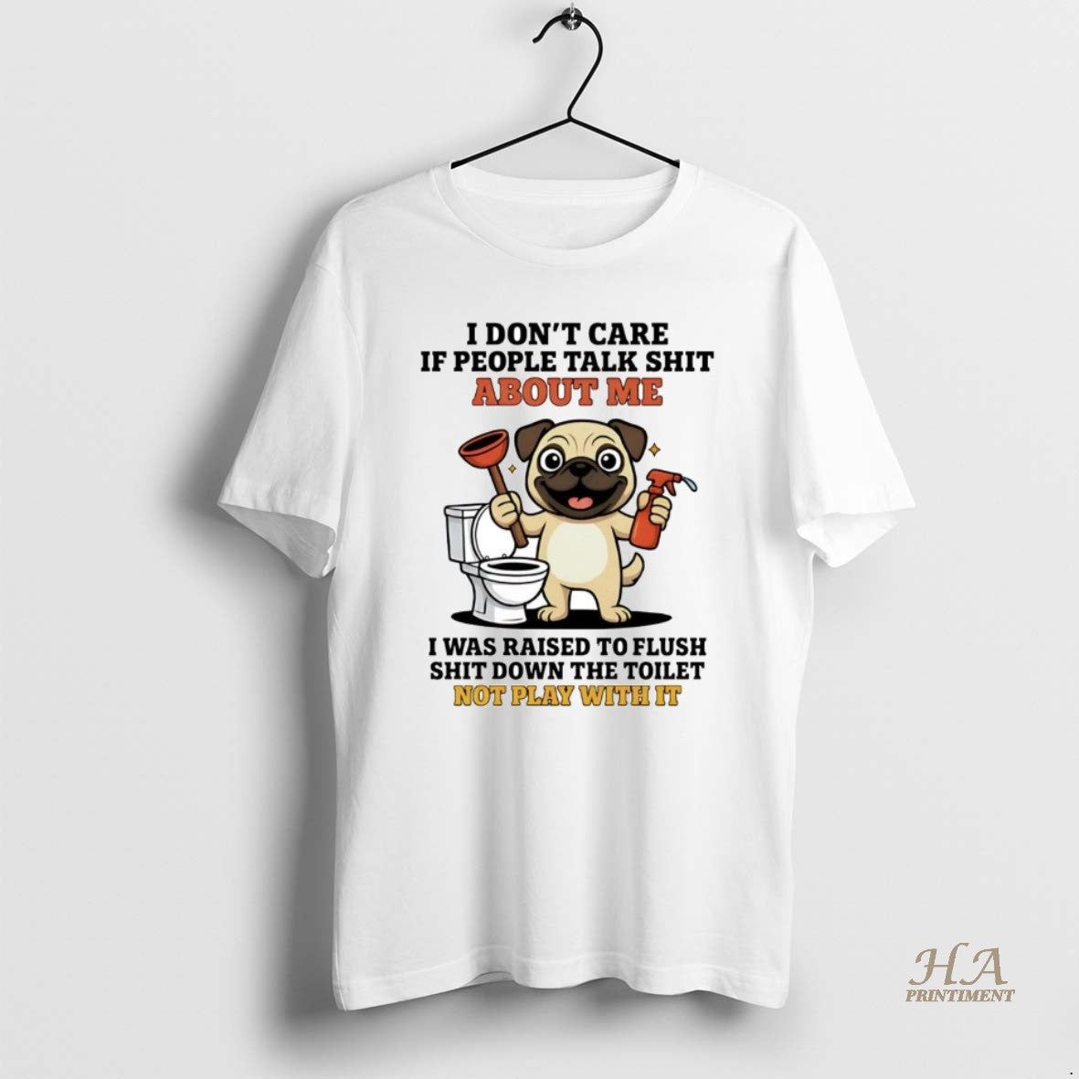 Official Pug I Dont Care If People Talk About Me
