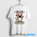 Official Pug I Dont Care If People Talk About Me Tee Sweater