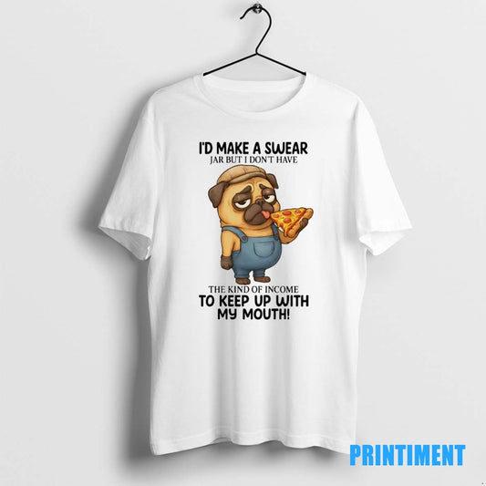 Official Pug Id Make A Swear Jar But I Dont Have The Kind Of Income