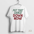 Official Put That Cookie Down Now Shirt