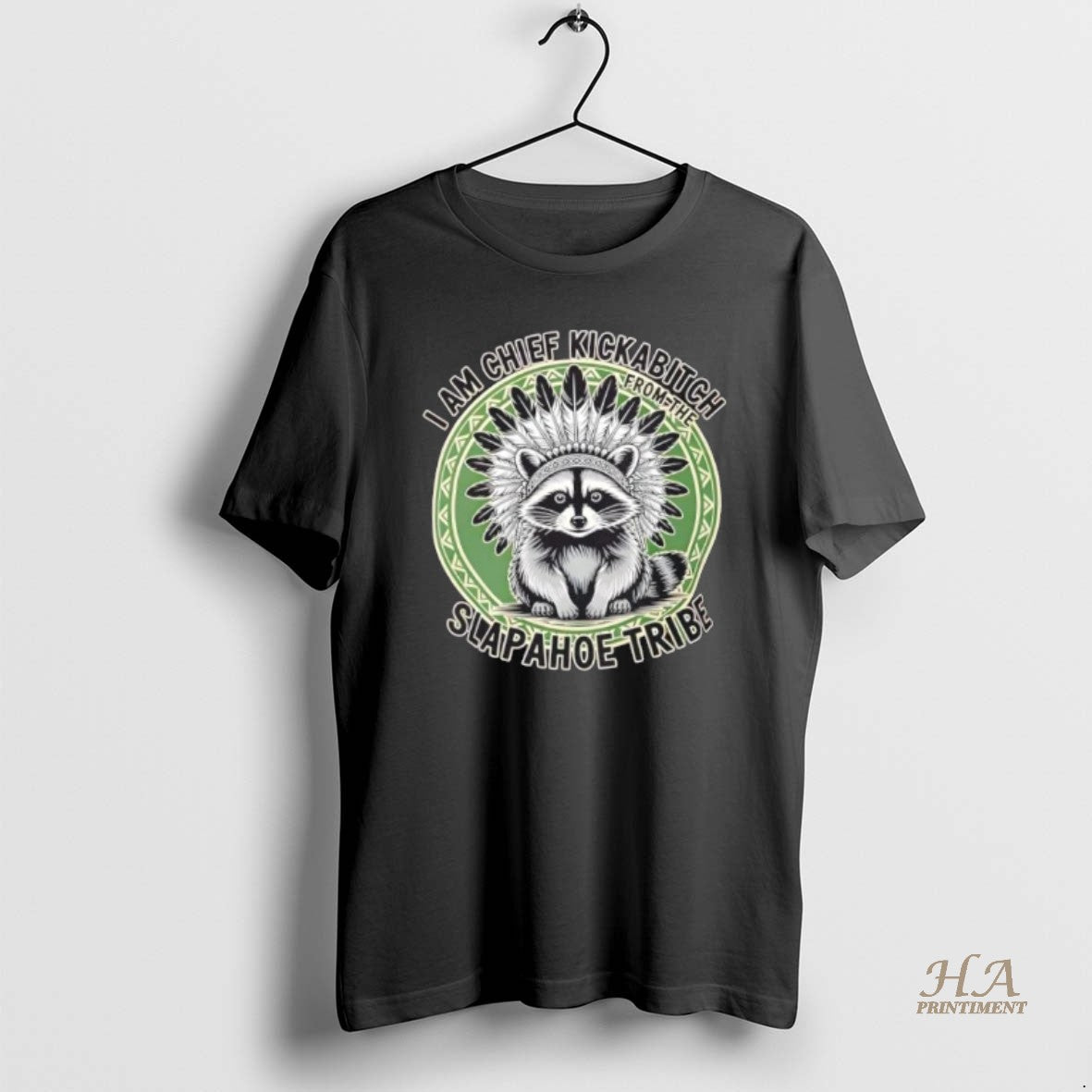 Official Raccoon Chief Kickabitch Slapahoe Tribe