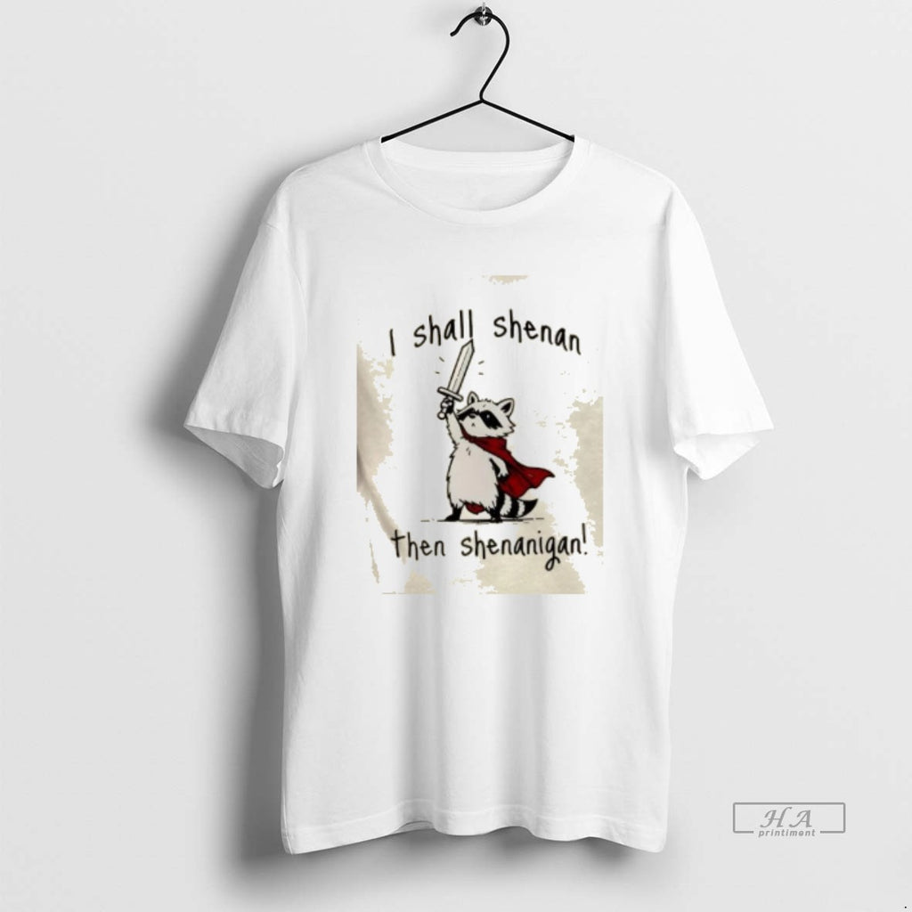 Official Raccoon I Shall Shenan Then Shenanigan