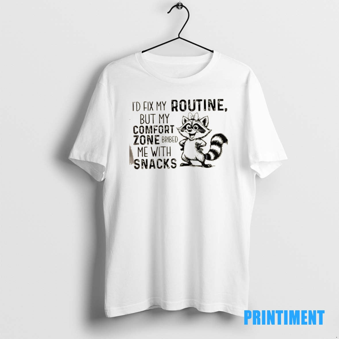 Official Raccoon Id Fix My Routine But My Comfort Zone Bribed Me With Snacks Tee