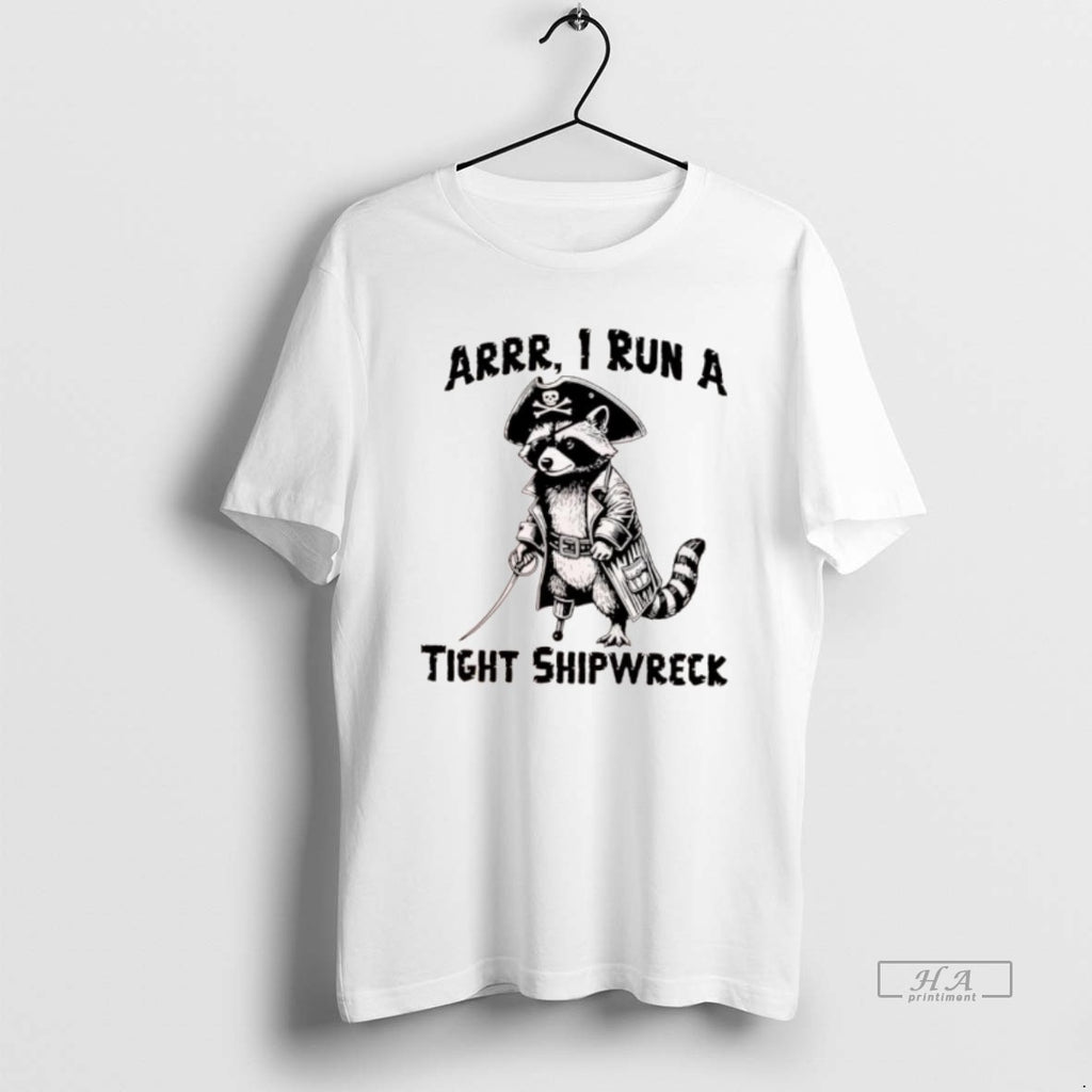 Official Raccoon Arrr I Run A Tight Shipwreck