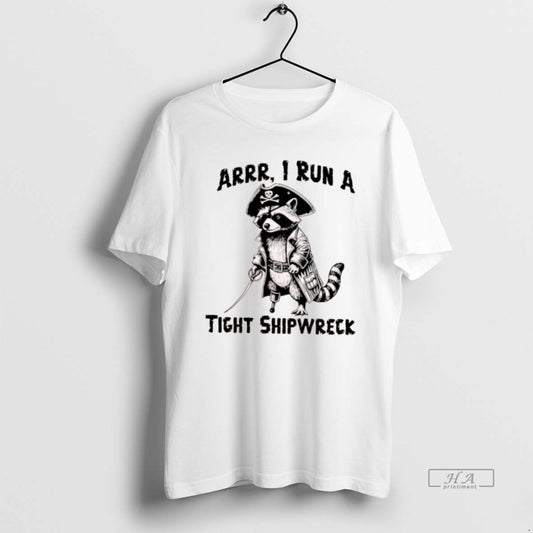 Official Raccoon Arrr I Run A Tight Shipwreck
