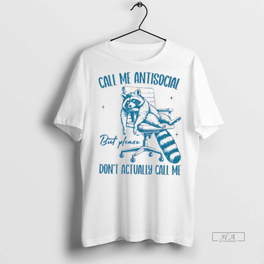 Official Raccoon Call Me Antisocial But Please Dont Actually Call Me Shirt