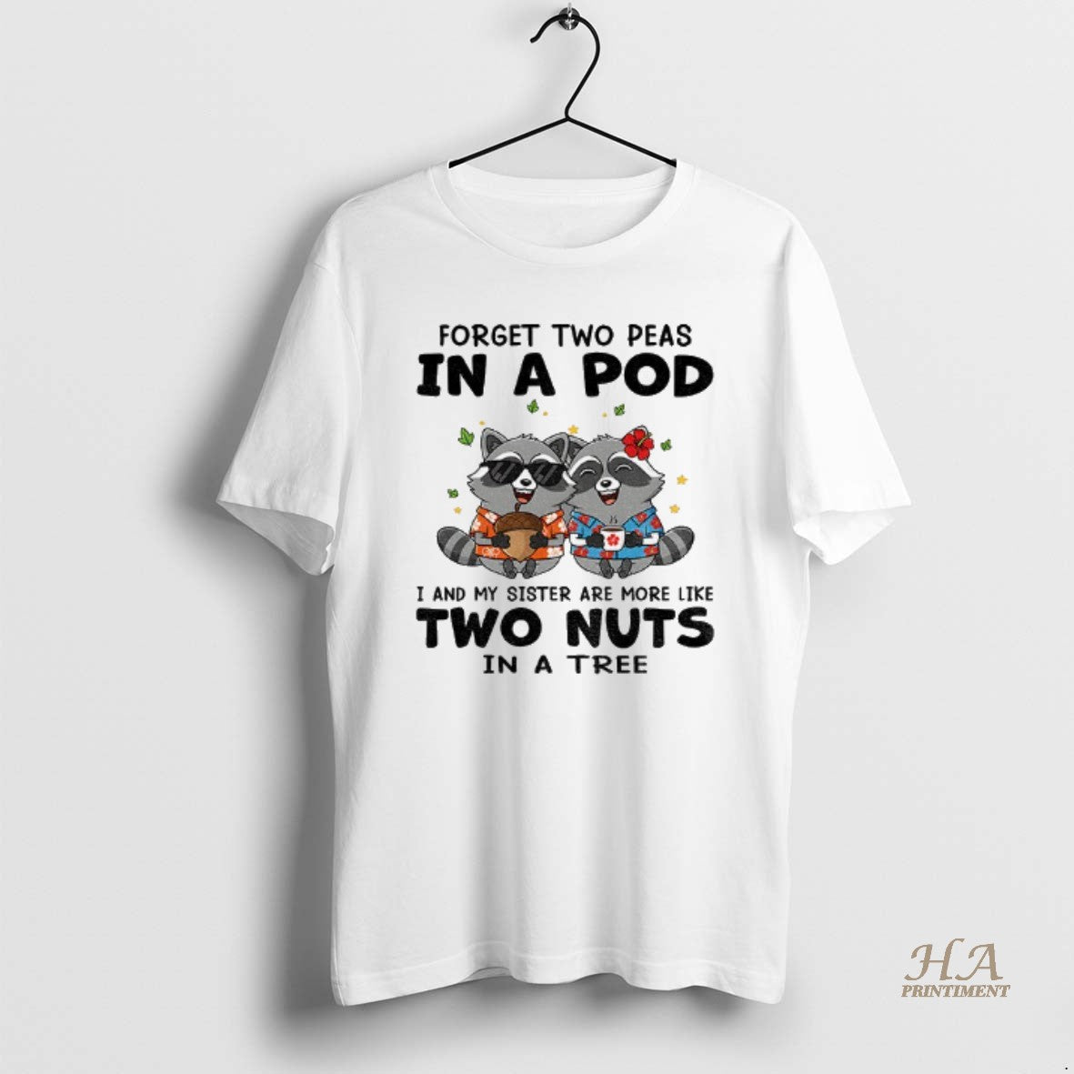 Official Raccoon Forget Two Peas In A Pod I And My Sister Are More Like