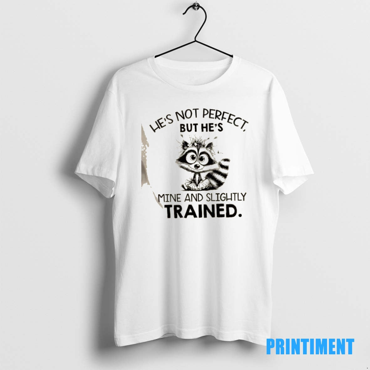Official Raccoon Hes Not Perfect But Hes Mine And Slightly Trained Tee Sweater