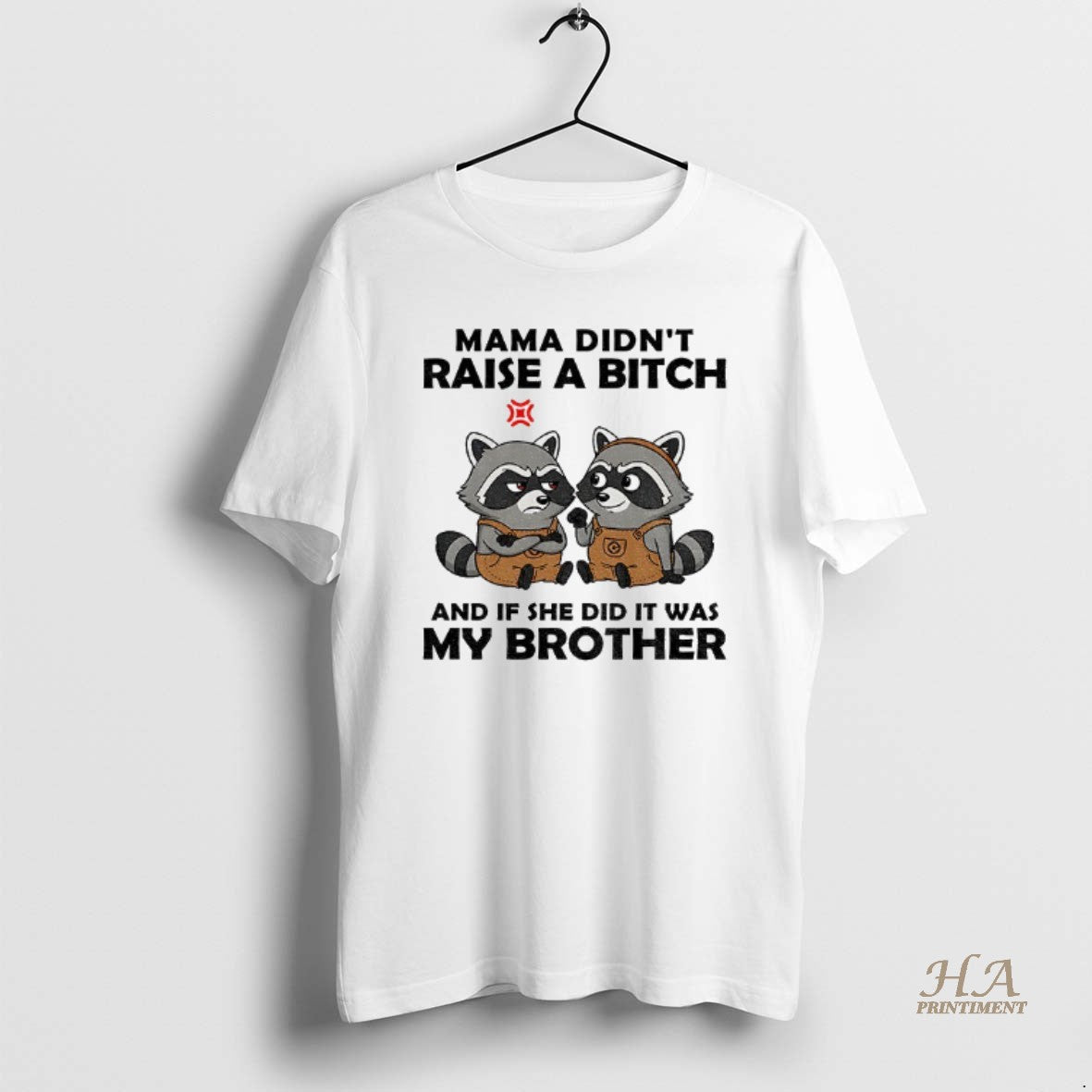 Official Raccoon Mama Didnt Raise A Bitch And If She Did It Was My Brother