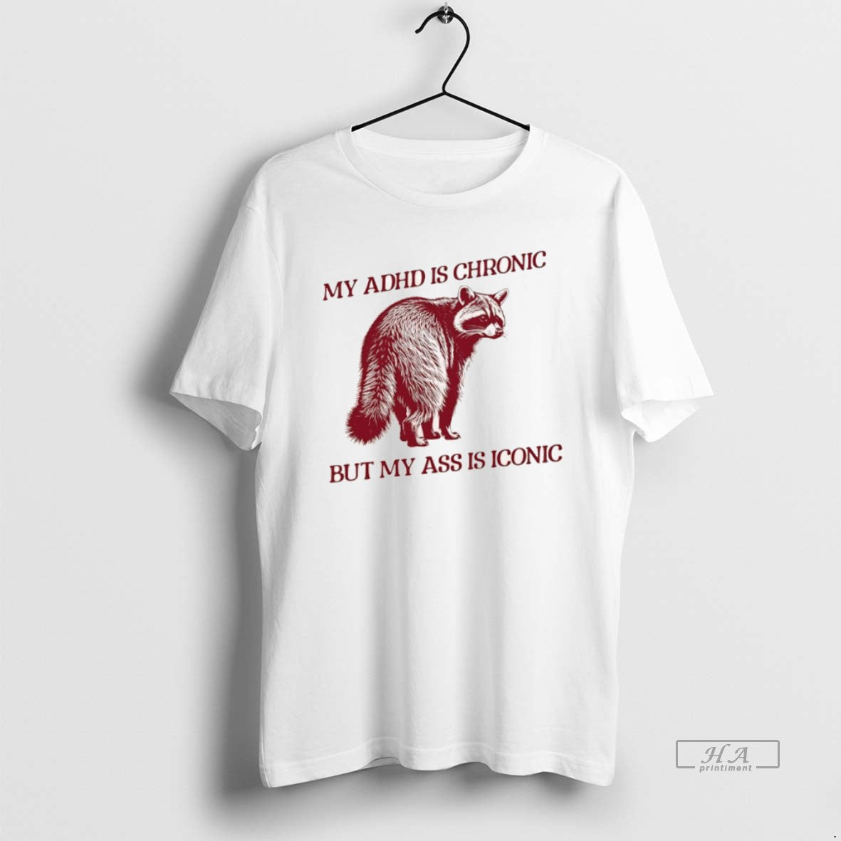 Official Raccoon My Adhd Is Chronic But My Ass Is Iconic