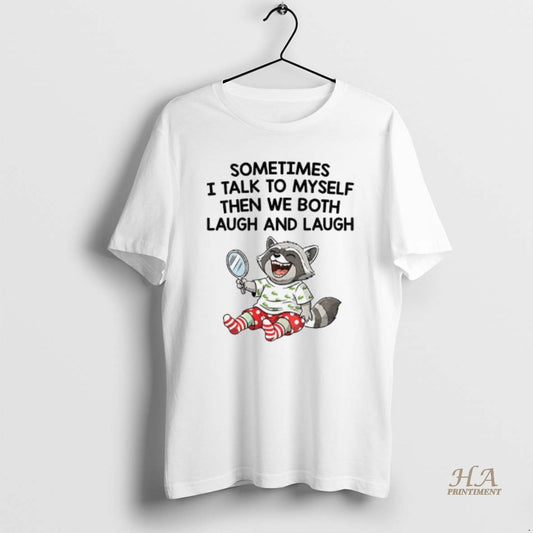 Official Raccoon Sometimes I Talk To Myself Then We Both Laugh And Laugh