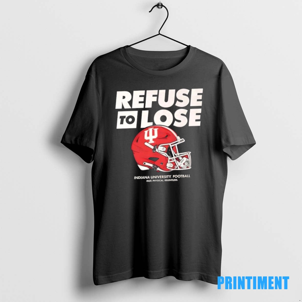 Official Refuse To Lose Indiana Football Fast Physical Relentless Tee Sweater
