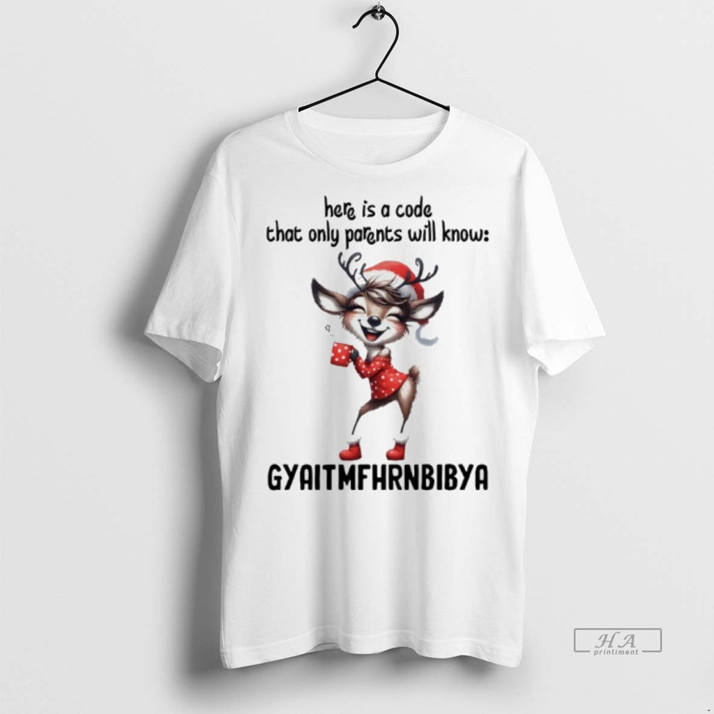 Official Reindeer Christmas Here Is A Code That Only Parents Will Know Gyaitmfhrnbibya Shirt