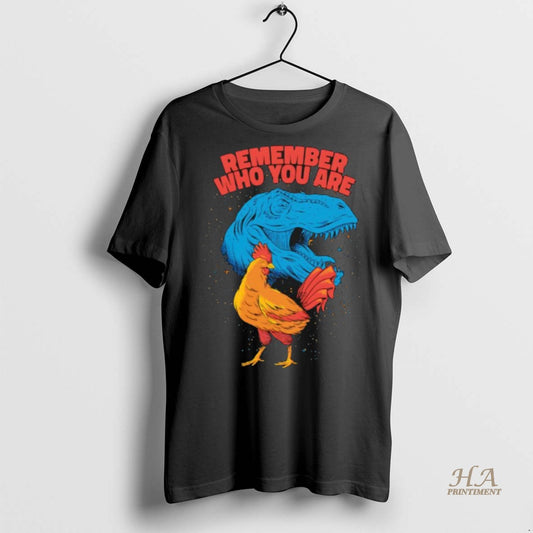 Official Remember Who You Are Dinosaur Chicken Shirt