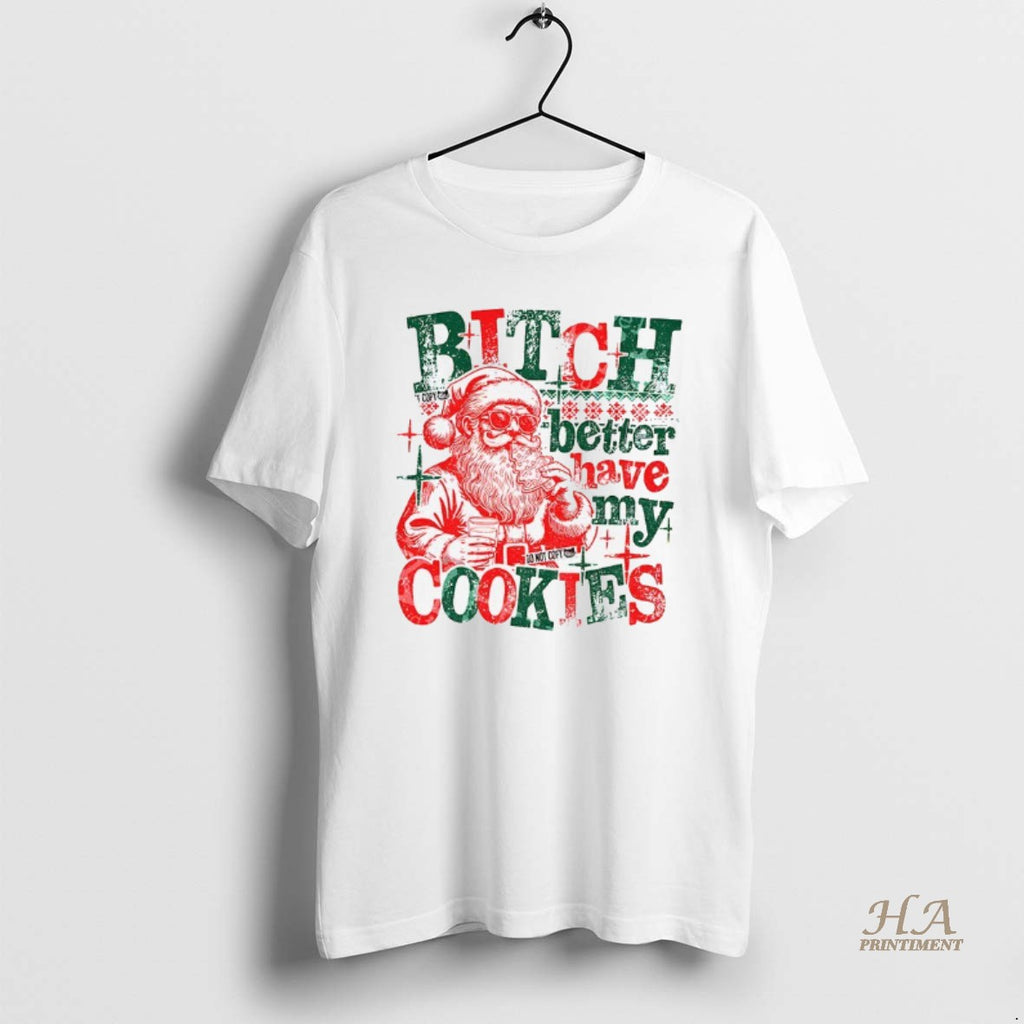 Official Santa Claus Bitch Better Have My Cookies Funny Christmas 2025