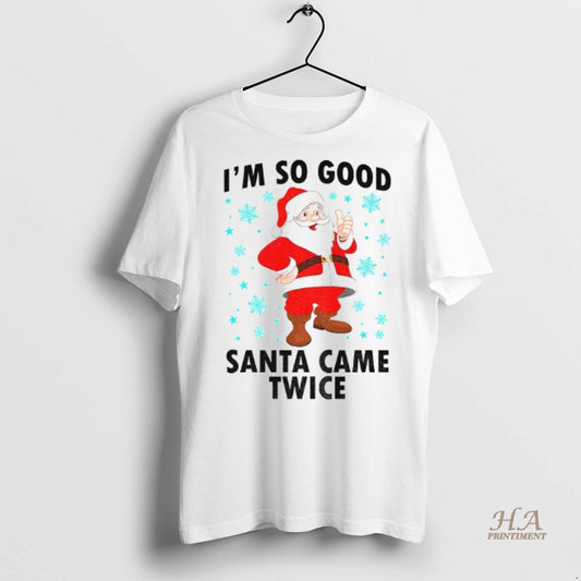 Official Santa Claus Im So Good Santa Came Twice Merry Christmas 2025 Shirt
