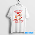 Official Santa Claus Never Stop Believing In Equality And Justice For All Santa Christmas Tee