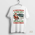 Official Santa A Coach Driver Is For Life Not Just For Christmas Shirt